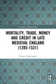 Book cover of: Mortality, Trade, Money and Credit in Late Medieval England (1285-1531). By: Pamela Nightingale