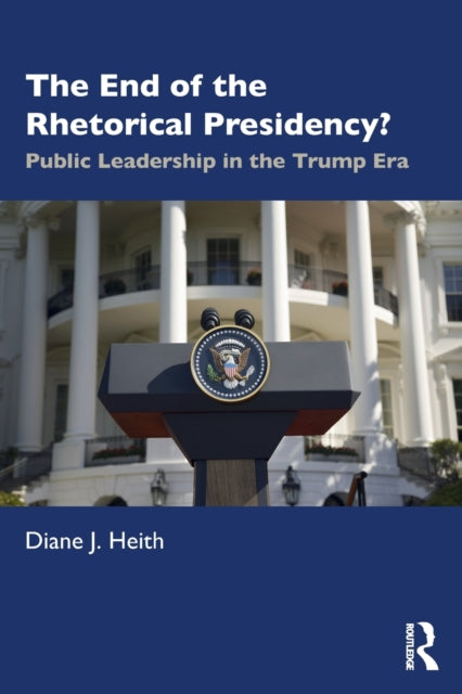 Book cover of: End of the Rhetorical Presidency?. By: Diane J. Heith