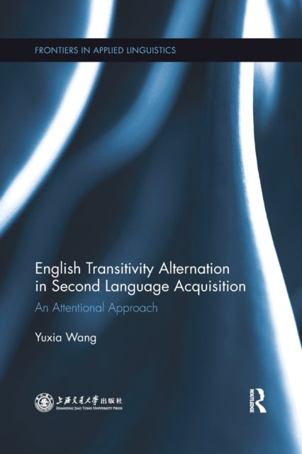 Book cover of: English Transitivity Alternation in Second Language Acquisition: an Attentional Approach. By: Yuxia Wang