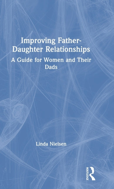 Book cover of: Improving Father-Daughter Relationships. By: Linda Nielsen