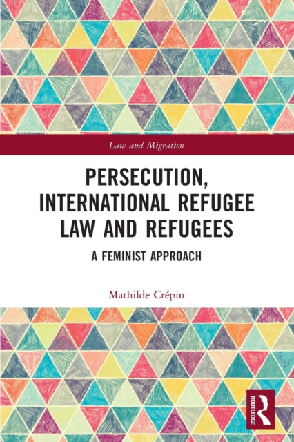 Book cover of: Persecution, International Refugee Law and Refugees. By: Mathilde Crépin