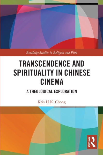 Book cover of: Transcendence and Spirituality in Chinese Cinema. By: Kris H. K Chong