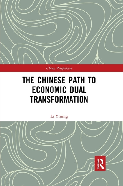 Book cover of: Chinese Path to Economic Dual Transformation. By: Li Yining