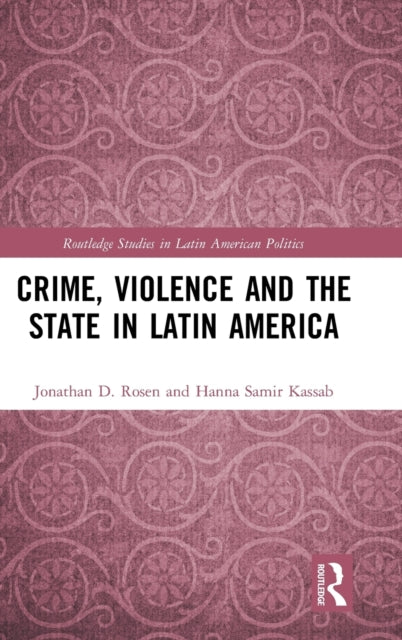 Book cover of: Crime, Violence and the State in Latin America. By: Jonathan D. Rosen