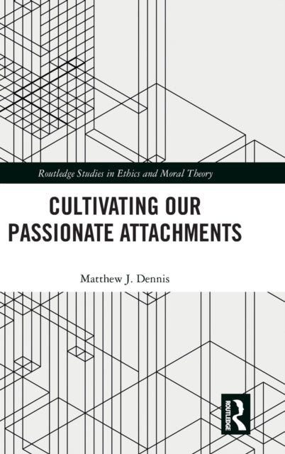 Book cover of: Cultivating Our Passionate Attachments. By: Matthew J. Dennis