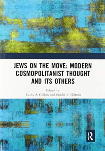 Book cover of: Jews on the Move: Modern Cosmopolitanist Thought and its Others. By: Cathy Gelbin