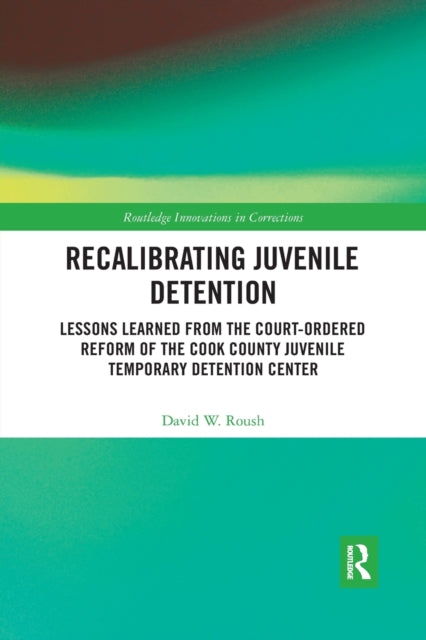 Book cover of: Recalibrating Juvenile Detention. By: David W. Roush