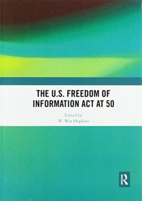 Book cover of: U.S. Freedom of Information Act at 50. By: W. Wat Hopkins