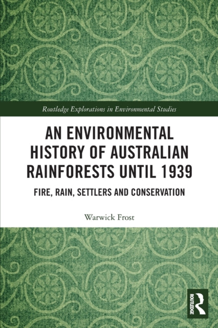 Book cover of: Environmental History of Australian Rainforests until 1939. By: Warwick Frost