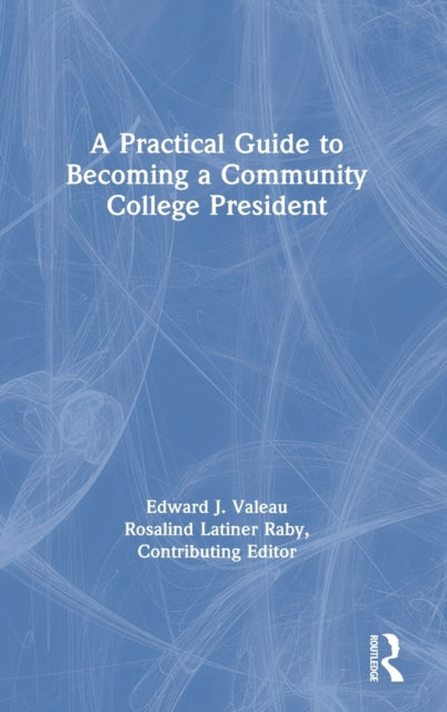 Book cover of: Practical Guide to Becoming a Community College President. By: Edward James Valeau