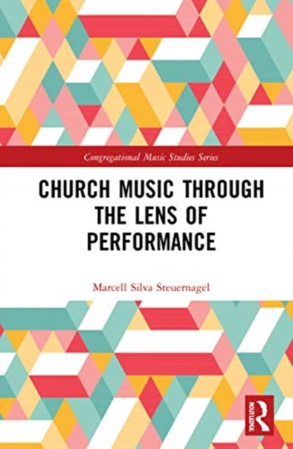 Book cover of: Church Music Through the Lens of Performance. By: Marcell Silva Steuernagel