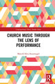 Book cover of: Church Music Through the Lens of Performance. By: Marcell Silva Steuernagel