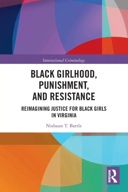 Book cover of: Black Girlhood, Punishment, and Resistance. By: Nishaun T. Battle