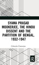 Book cover of: Syama Prasad Mookerjee, the Hindu Dissent and the Partition of Bengal, 1932-1947. By: Chhanda Chatterjee