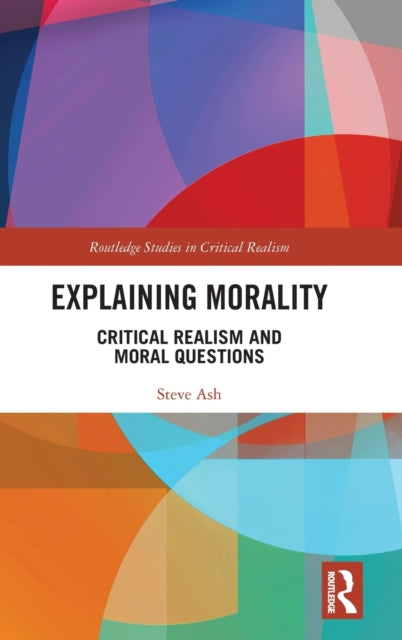 Book cover of: Explaining Morality. By: Steve Ash