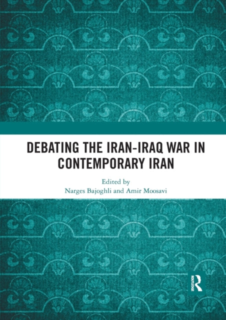 Book cover of: Debating the Iran-Iraq War in Contemporary Iran. By: Narges Bajoghli