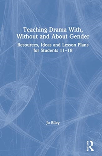 Book cover of: Teaching Drama With, Without and About Gender. By: Jo Riley