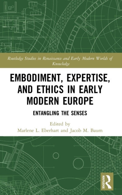 Book cover of: Embodiment, Expertise, and Ethics in Early Modern Europe. By: Marlene L. Eberhart