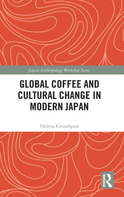 Book cover of: Global Coffee and Cultural Change in Modern Japan. By: Helena Grinshpun