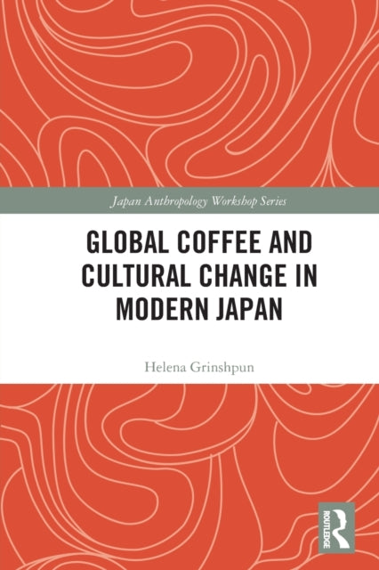Book cover of: Global Coffee and Cultural Change in Modern Japan. By: Helena Grinshpun