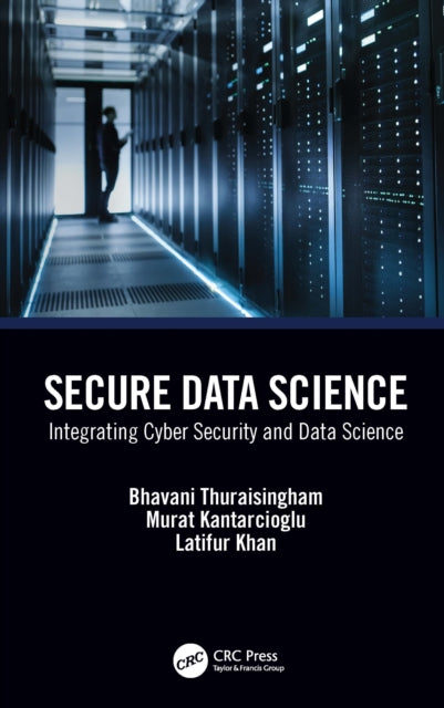 Book cover of: Secure Data Science. By: Bhavani Thuraisingham