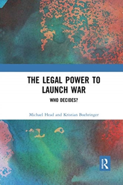 Book cover of: Legal Power to Launch War. By: Michael Head