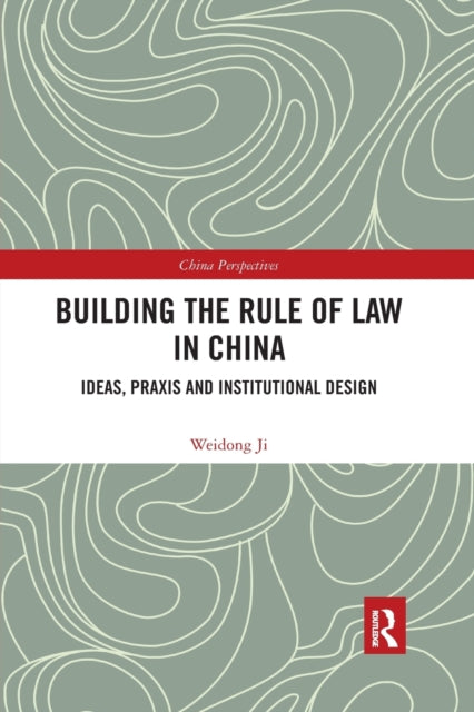 Book cover of: Building the Rule of Law in China. By: Weidong Ji