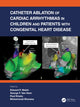 Book cover of: Catheter Ablation of Cardiac Arrhythmias in Children and Patients with Congenital Heart Disease. By: Edward P. Walsh