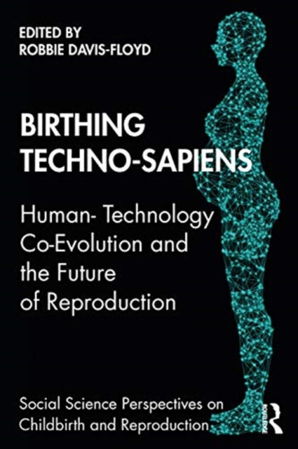 Book cover of: Birthing Techno-Sapiens. By: Robbie Davis-Floyd