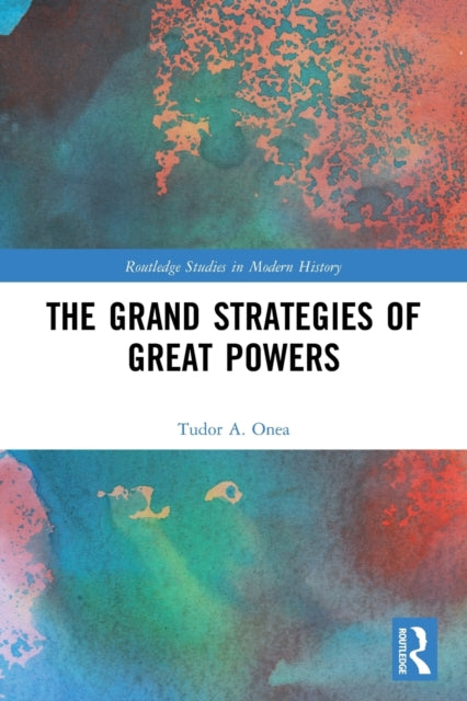 Book cover of: Grand Strategies of Great Powers. By: Tudor A. Onea