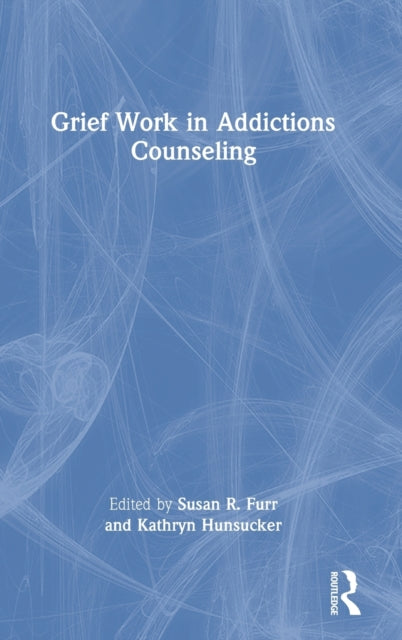 Book cover of: Grief Work in Addictions Counseling. By: Susan R. Furr