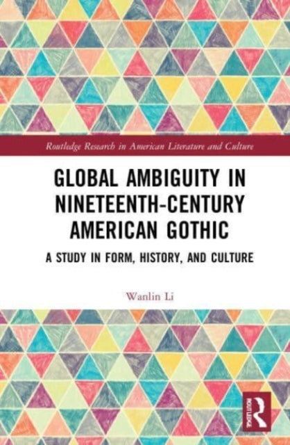 Book cover of: Global Ambiguity in Nineteenth-Century American Gothic. By: Wanlin Li