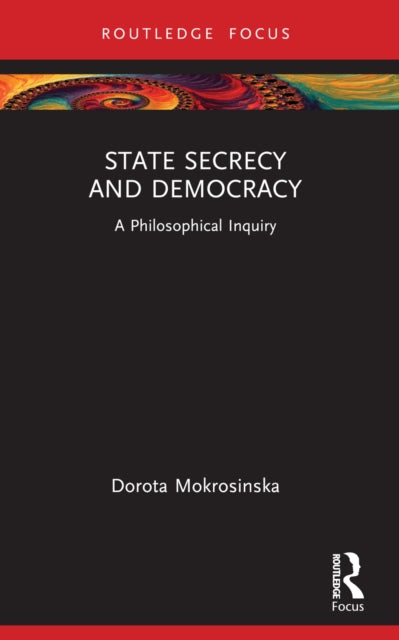 Book cover of: State Secrecy and Democracy. By: Dorota Mokrosinska
