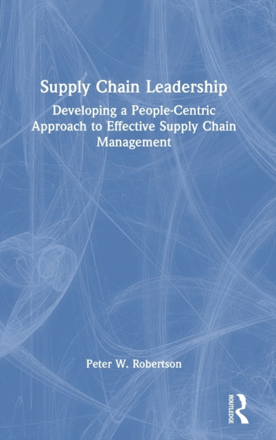Book cover of: Supply Chain Leadership. By: Peter W. Robertson