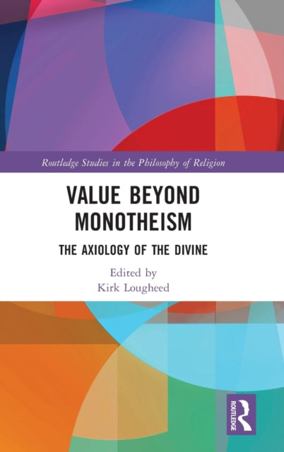 Book cover of: Value Beyond Monotheism. By: Kirk Lougheed