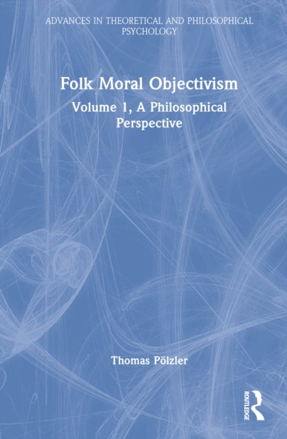 Book cover of: Philosophical Perspective on Folk Moral Objectivism. By: Thomas Pölzler