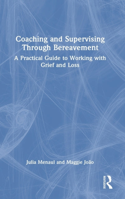 Book cover of: Coaching and Supervising Through Bereavement. By: Julia Menaul