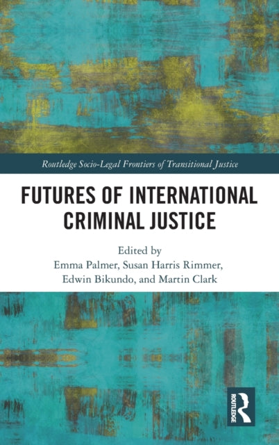 Book cover of: Futures of International Criminal Justice. By: Martin Clark