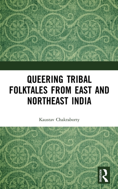 Book cover of: Queering Tribal Folktales from East and Northeast India. By: Kaustav Chakraborty