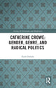 Book cover of: Catherine Crowe: Gender, Genre, and Radical Politics. By: Ruth Heholt