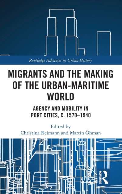 Book cover of: Migrants and the Making of the Urban-Maritime World. By: Christina Reimann