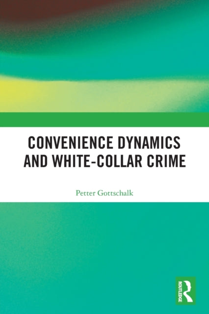 Book cover of: Convenience Dynamics and White-Collar Crime. By: Petter Gottschalk