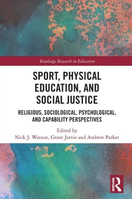 Book cover of: Sport, Physical Education, and Social Justice. By: Nick J. Watson