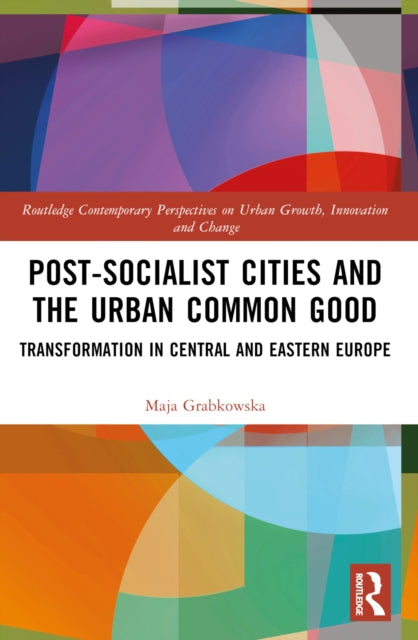 Book cover of: Post-socialist Cities and the Urban Common Good
