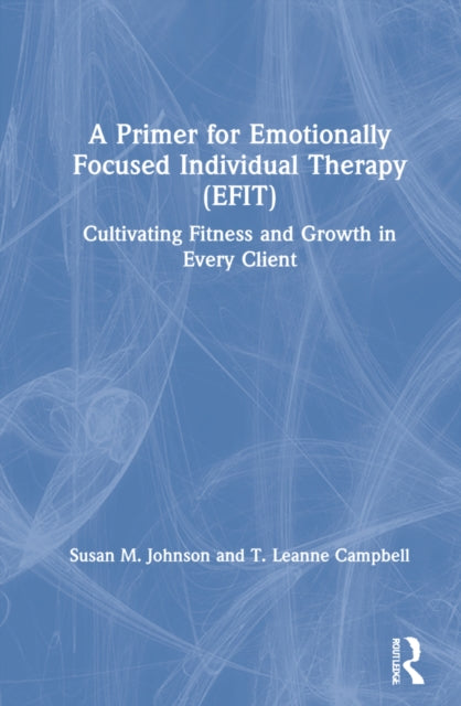 Book cover of: Primer for Emotionally Focused Individual Therapy (EFIT). By: Susan M. Johnson
