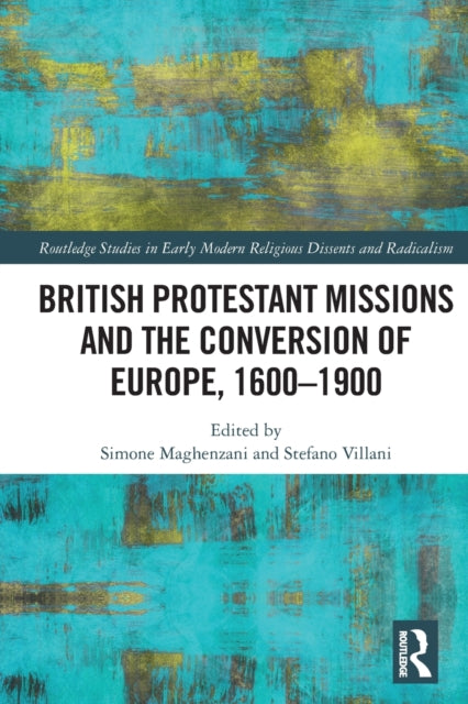 Book cover of: British Protestant Missions and the Conversion of Europe, 1600–1900. By: Simone Maghenzani