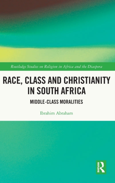 Book cover of: Race, Class and Christianity in South Africa. By: Ibrahim Abraham
