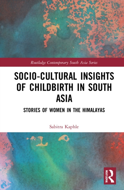 Book cover of: Socio-Cultural Insights of Childbirth in South Asia. By: Sabitra Kaphle