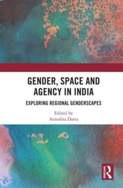 Book cover of: Gender, Space and Agency in India. By: Anindita Datta