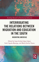 Book cover of: Interrogating the Relations between Migration and Education in the South. By: Ligia (Licho) López López